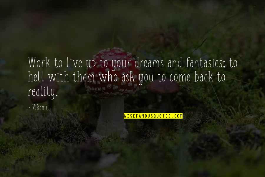 Back To Hell Quotes By Vikrmn: Work to live up to your dreams and