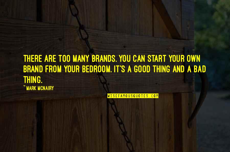 Back To Home Funny Quotes By Mark McNairy: There are too many brands. You can start