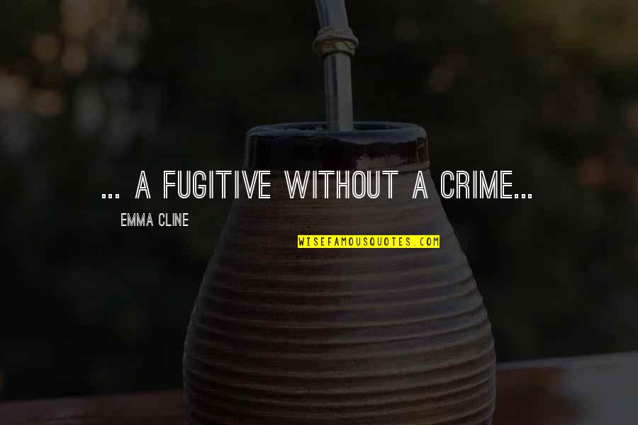 Back To Kerala Quotes By Emma Cline: ... a fugitive without a crime...