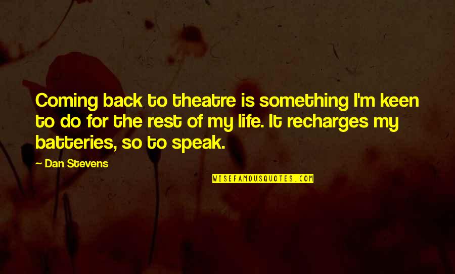 Back To Life Quotes By Dan Stevens: Coming back to theatre is something I'm keen