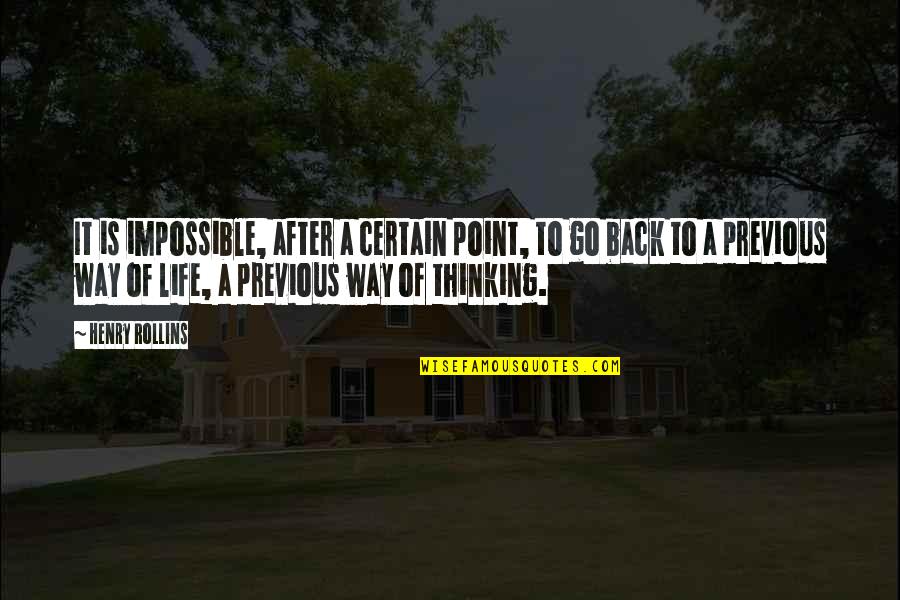 Back To Life Quotes By Henry Rollins: It is impossible, after a certain point, to