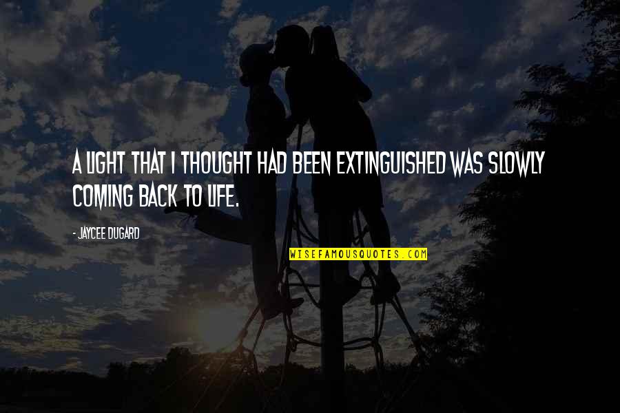 Back To Life Quotes By Jaycee Dugard: A light that I thought had been extinguished