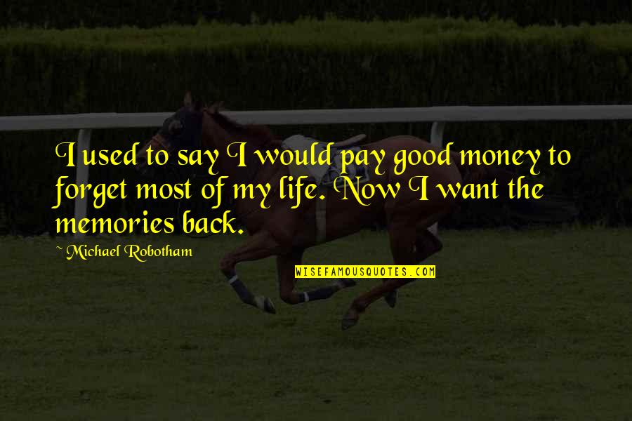 Back To Life Quotes By Michael Robotham: I used to say I would pay good