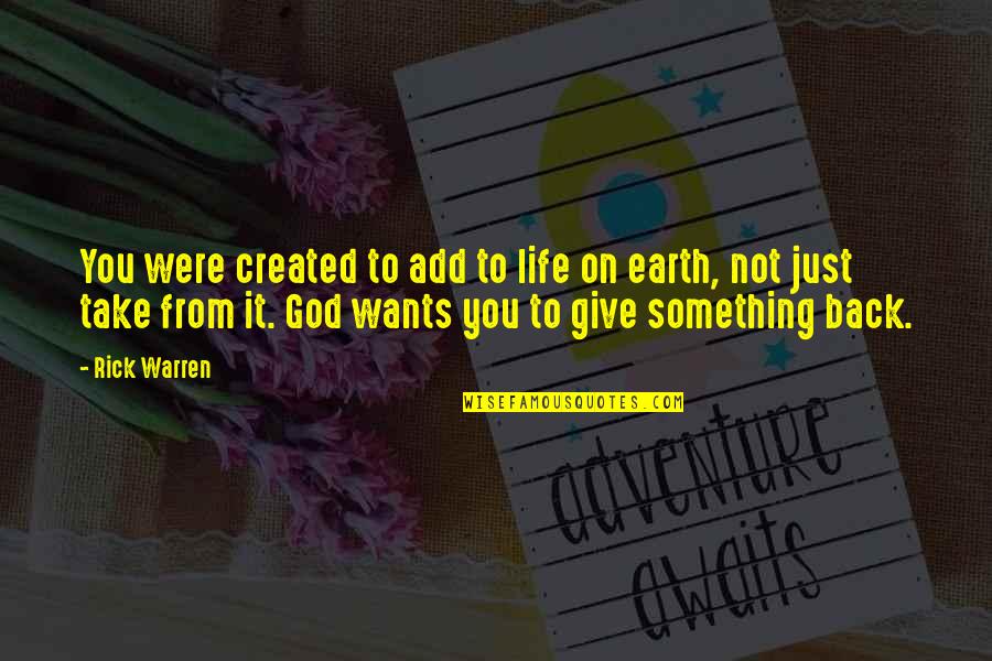 Back To Life Quotes By Rick Warren: You were created to add to life on
