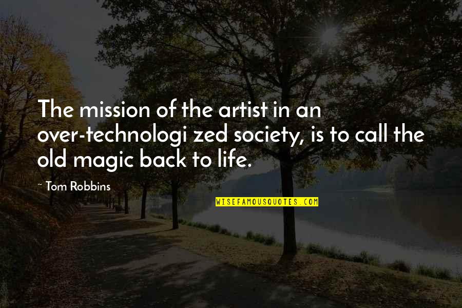 Back To Life Quotes By Tom Robbins: The mission of the artist in an over-technologi
