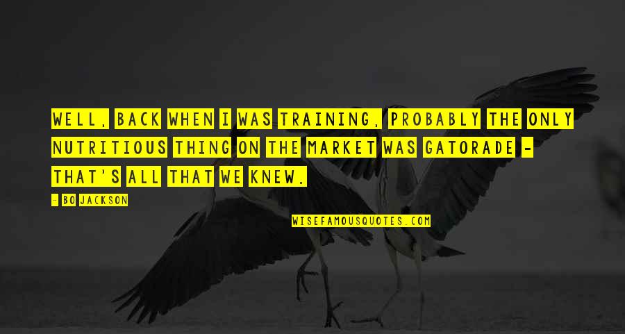 Back To Market Quotes By Bo Jackson: Well, back when I was training, probably the Back To Market Quotes By Bo Jackson: Well, back when I was training, probably the