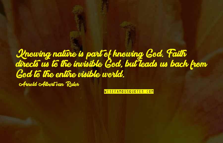 Back To Nature Quotes By Arnold Albert Van Ruler: Knowing nature is part of knowing God. Faith