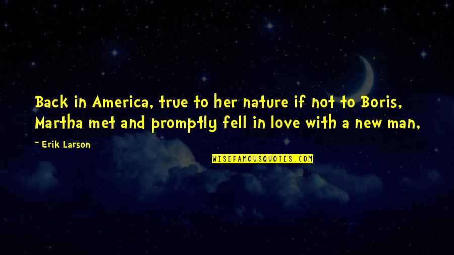 Back To Nature Quotes By Erik Larson: Back in America, true to her nature if