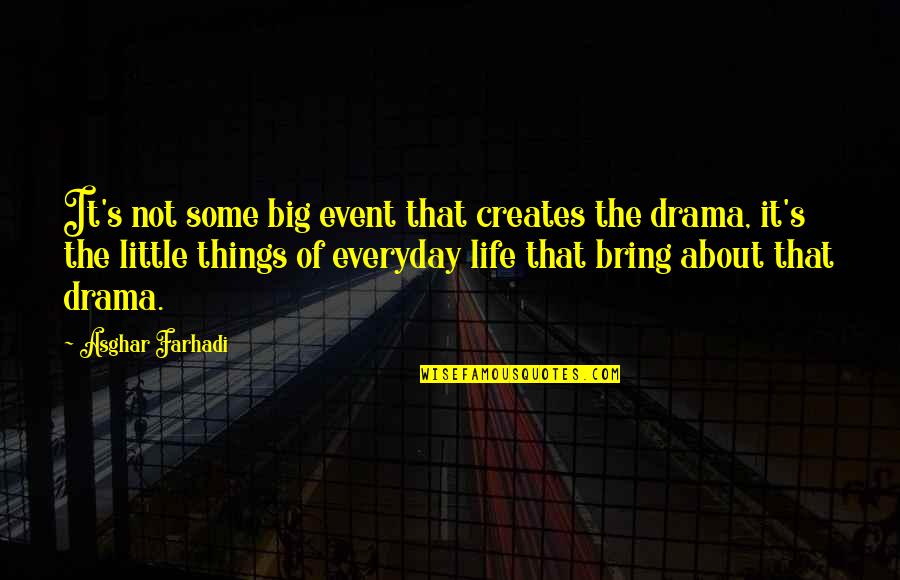 Back To Normal Life Quotes By Asghar Farhadi: It's not some big event that creates the Back To Normal Life Quotes By Asghar Farhadi: It's not some big event that creates the