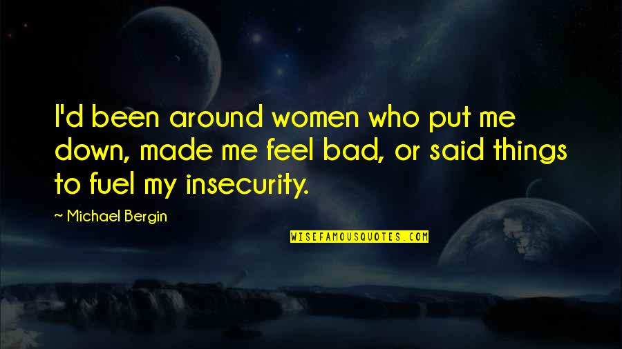 Back To Normal Life Quotes By Michael Bergin: I'd been around women who put me down, Back To Normal Life Quotes By Michael Bergin: I'd been around women who put me down,