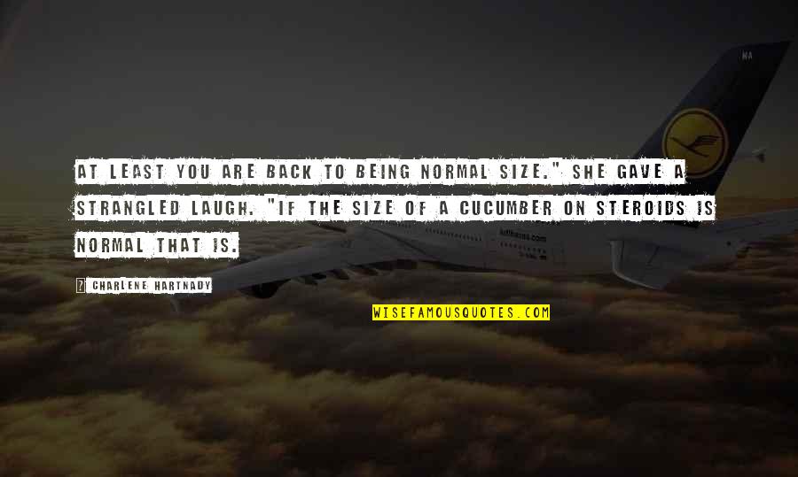 Back To Normal Quotes By Charlene Hartnady: At least you are back to being normal