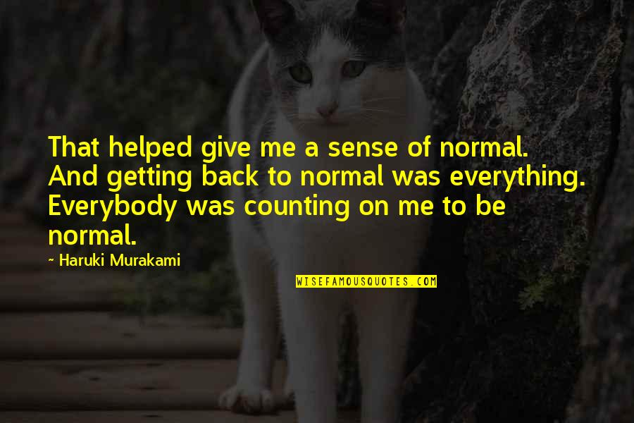 Back To Normal Quotes By Haruki Murakami: That helped give me a sense of normal.