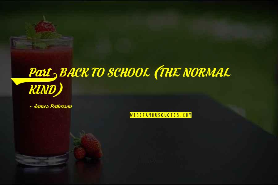 Back To Normal Quotes By James Patterson: Part 3BACK TO SCHOOL (THE NORMAL KIND)