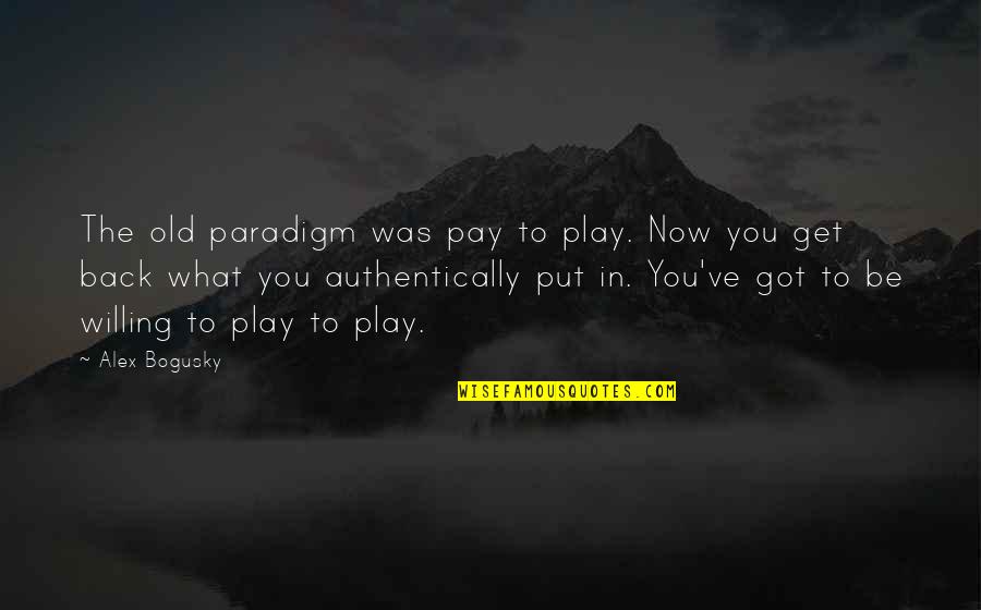 Back To Play Quotes By Alex Bogusky: The old paradigm was pay to play. Now