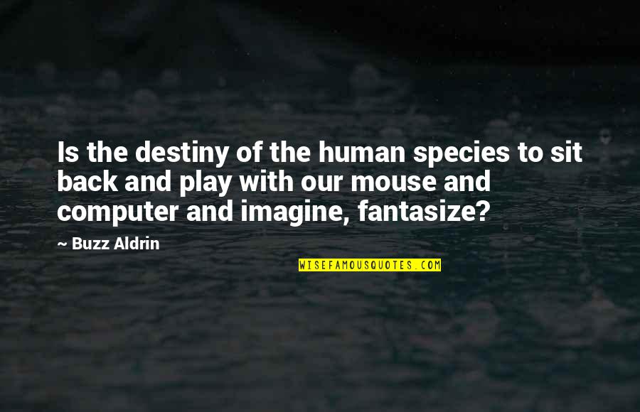 Back To Play Quotes By Buzz Aldrin: Is the destiny of the human species to