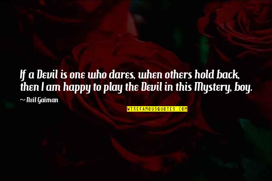 Back To Play Quotes By Neil Gaiman: If a Devil is one who dares, when