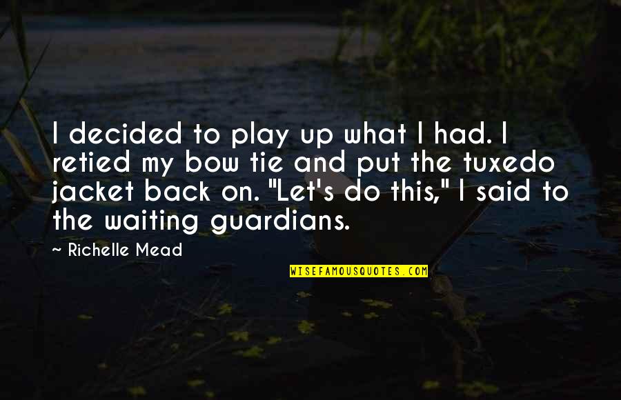 Back To Play Quotes By Richelle Mead: I decided to play up what I had.