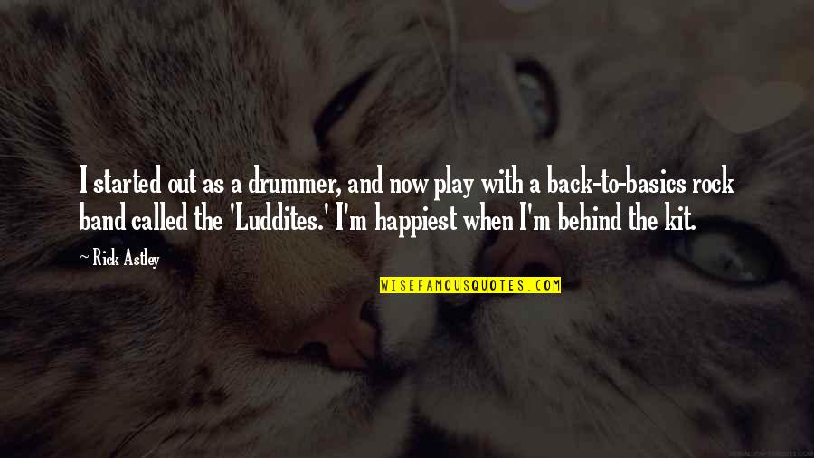 Back To Play Quotes By Rick Astley: I started out as a drummer, and now