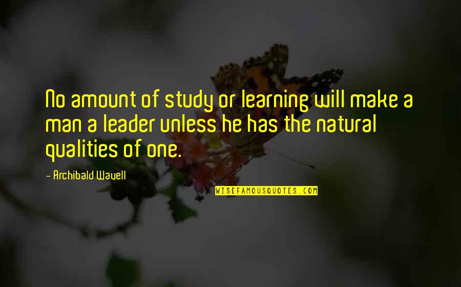 Back To Real Life Quotes By Archibald Wavell: No amount of study or learning will make