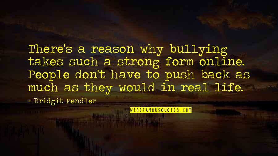 Back To Real Life Quotes By Bridgit Mendler: There's a reason why bullying takes such a