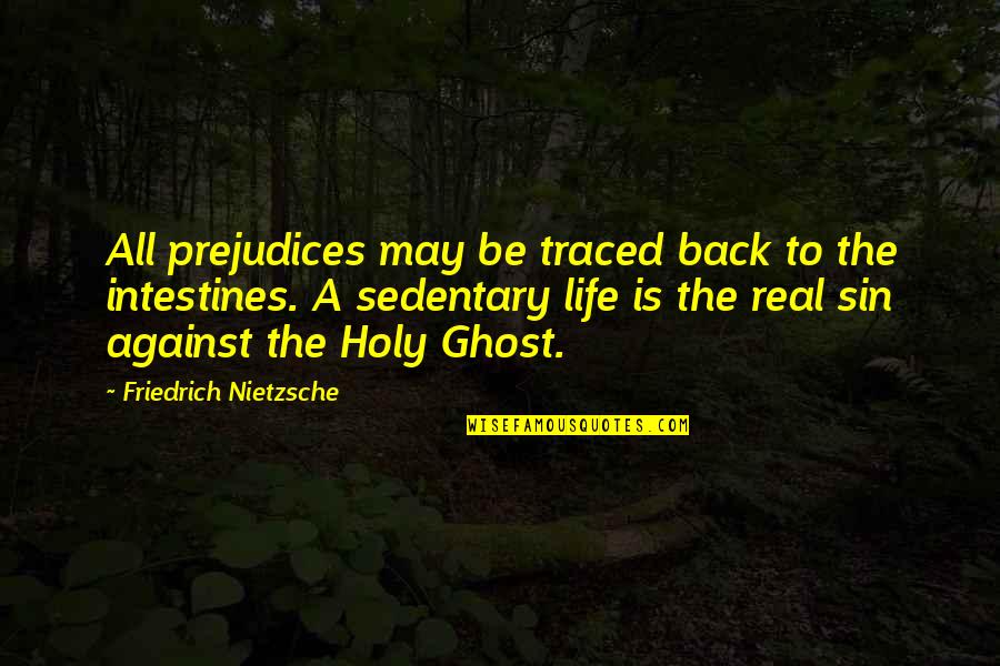 Back To Real Life Quotes By Friedrich Nietzsche: All prejudices may be traced back to the