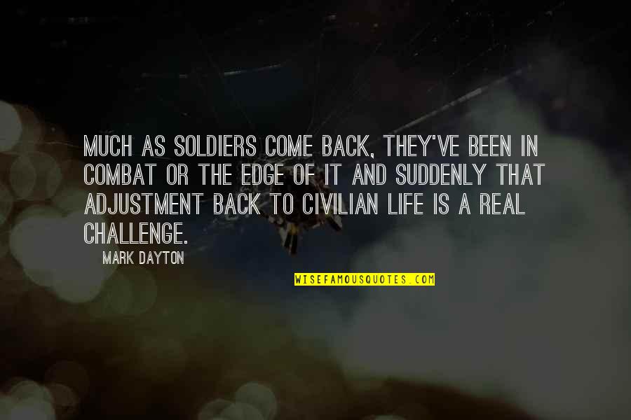 Back To Real Life Quotes By Mark Dayton: Much as soldiers come back, they've been in