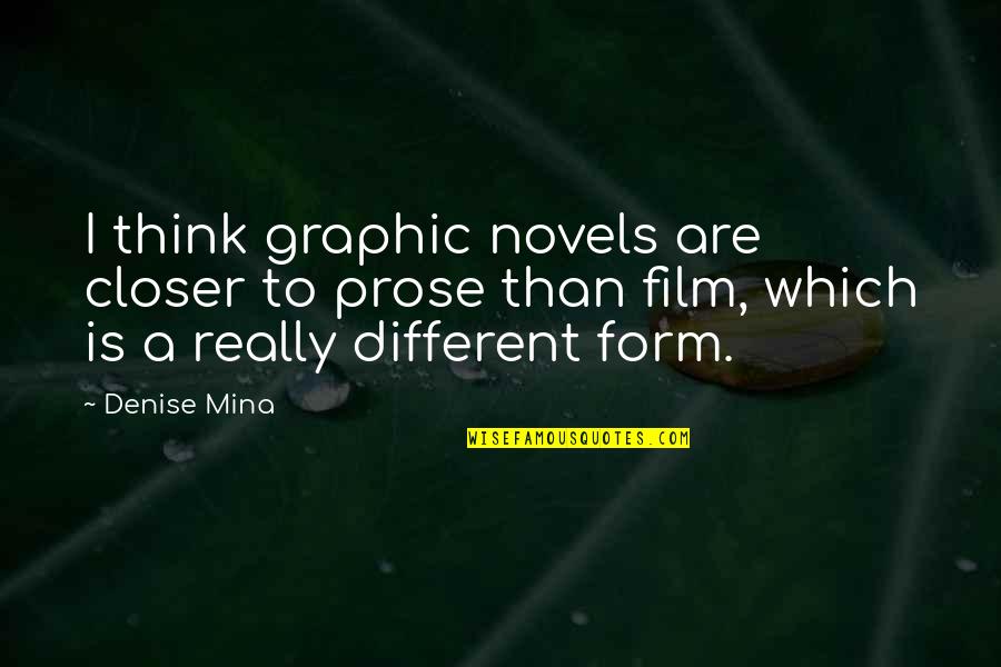 Back To Reality Funny Quotes By Denise Mina: I think graphic novels are closer to prose