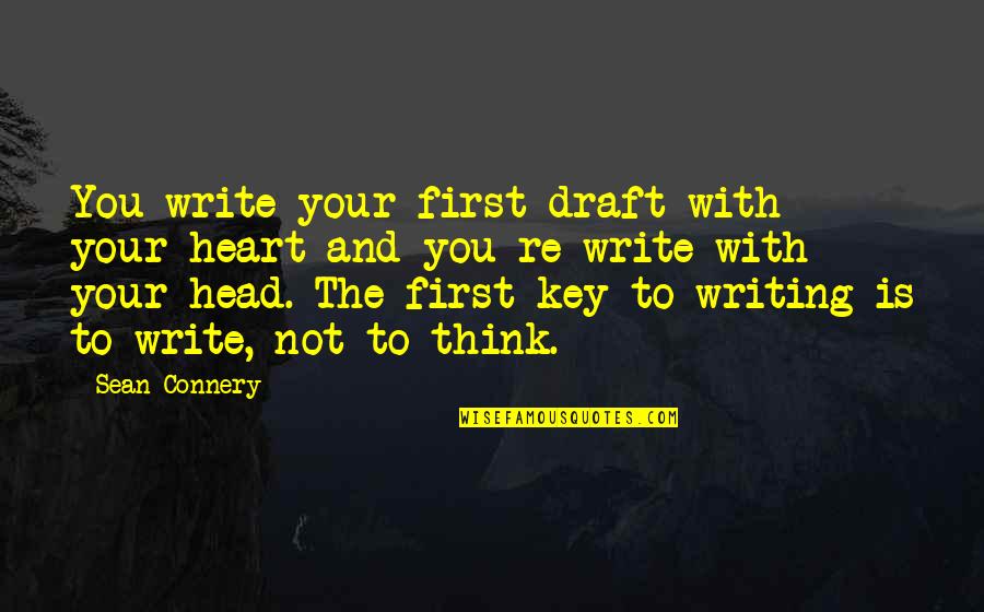 Back To Reality Funny Quotes By Sean Connery: You write your first draft with your heart