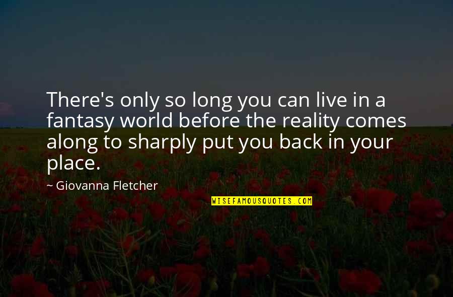 Back To Reality Quotes By Giovanna Fletcher: There's only so long you can live in