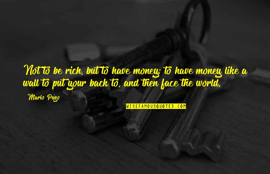 Back To Reality Quotes By Mario Puzo: Not to be rich, but to have money;