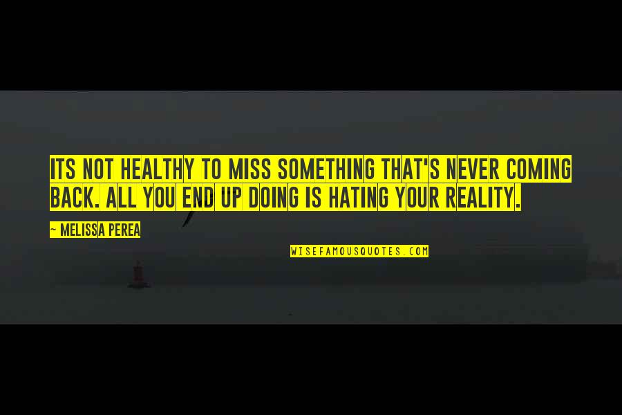 Back To Reality Quotes By Melissa Perea: Its not healthy to miss something that's never