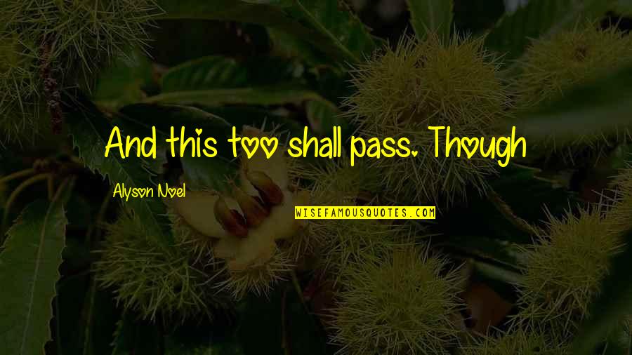 Back To School For Parents Quotes By Alyson Noel: And this too shall pass. Though