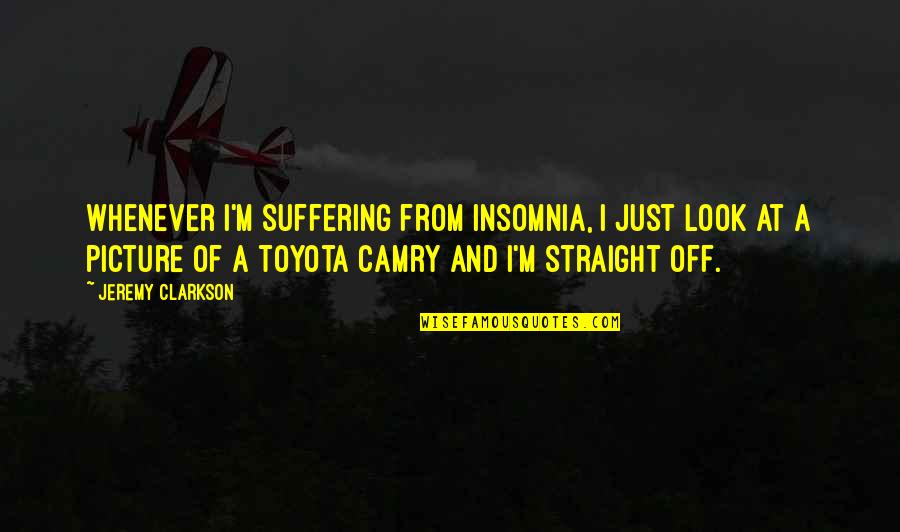 Back To School Happy Quotes By Jeremy Clarkson: Whenever I'm suffering from insomnia, I just look Back To School Happy Quotes By Jeremy Clarkson: Whenever I'm suffering from insomnia, I just look