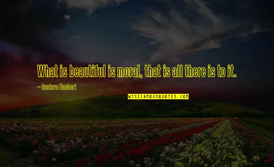 Back To School Prayers Quotes By Gustave Flaubert: What is beautiful is moral, that is all Back To School Prayers Quotes By Gustave Flaubert: What is beautiful is moral, that is all