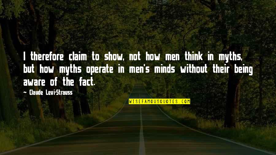 Back To School Sayings And Quotes By Claude Levi-Strauss: I therefore claim to show, not how men