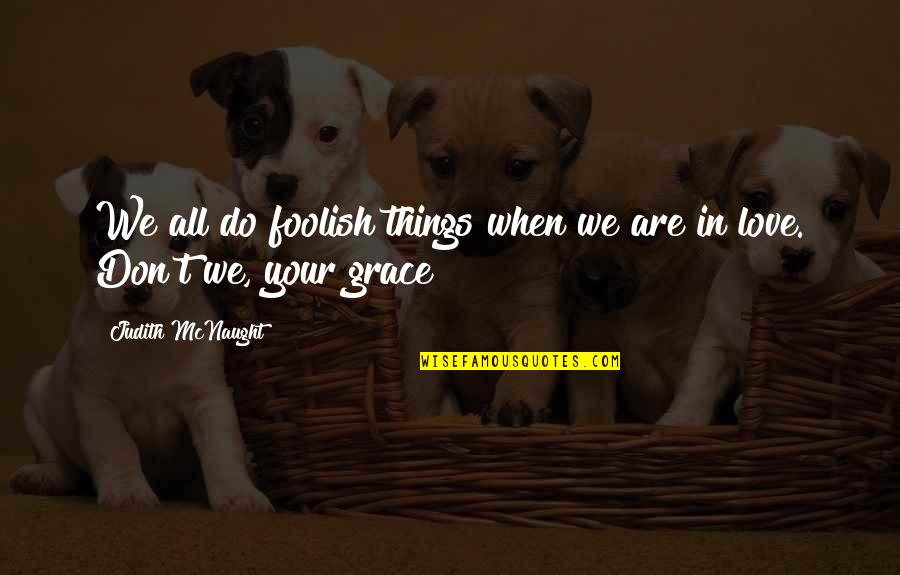 Back To School Sayings And Quotes By Judith McNaught: We all do foolish things when we are Back To School Sayings And Quotes By Judith McNaught: We all do foolish things when we are