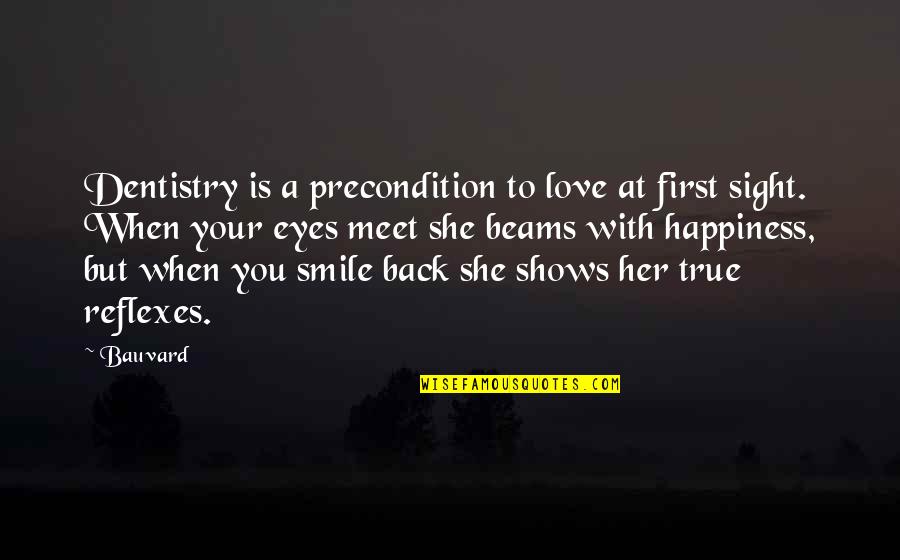 Back To Smile Quotes By Bauvard: Dentistry is a precondition to love at first Back To Smile Quotes By Bauvard: Dentistry is a precondition to love at first