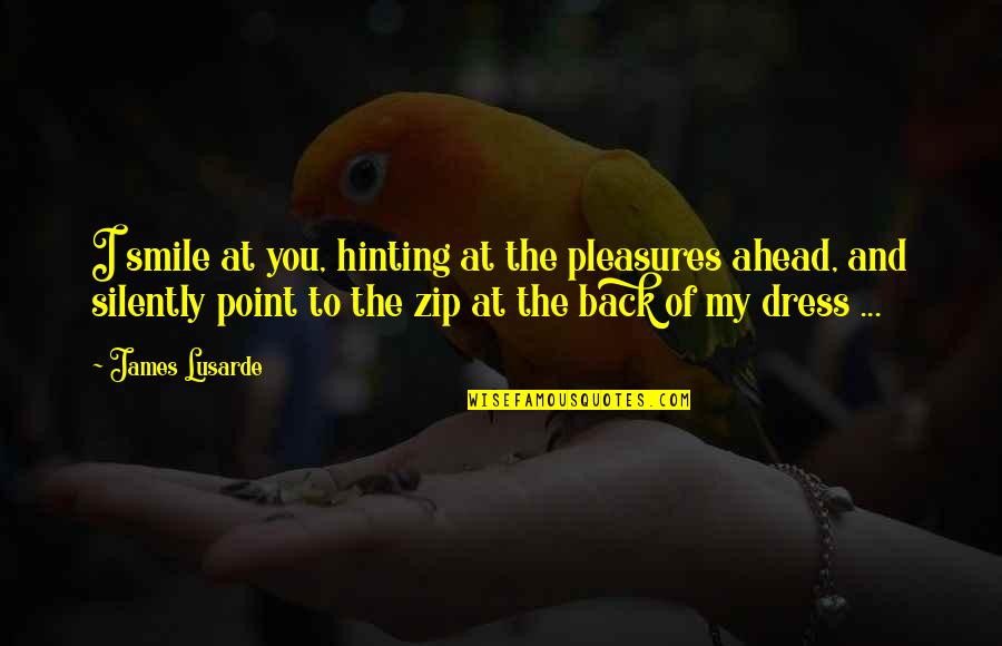 Back To Smile Quotes By James Lusarde: I smile at you, hinting at the pleasures Back To Smile Quotes By James Lusarde: I smile at you, hinting at the pleasures