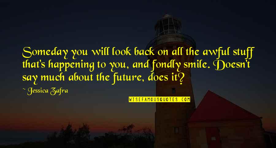 Back To Smile Quotes By Jessica Zafra: Someday you will look back on all the Back To Smile Quotes By Jessica Zafra: Someday you will look back on all the