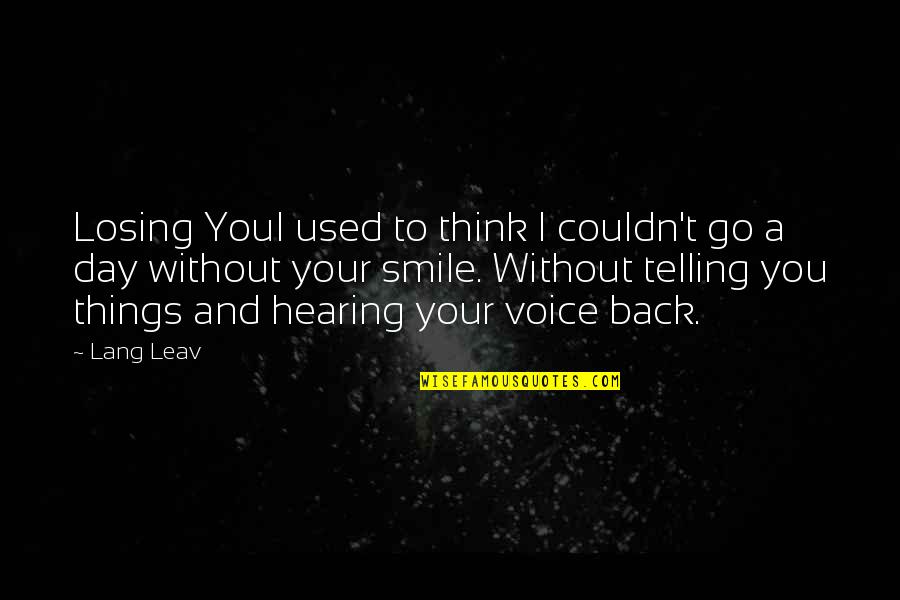 Back To Smile Quotes By Lang Leav: Losing YouI used to think I couldn't go Back To Smile Quotes By Lang Leav: Losing YouI used to think I couldn't go