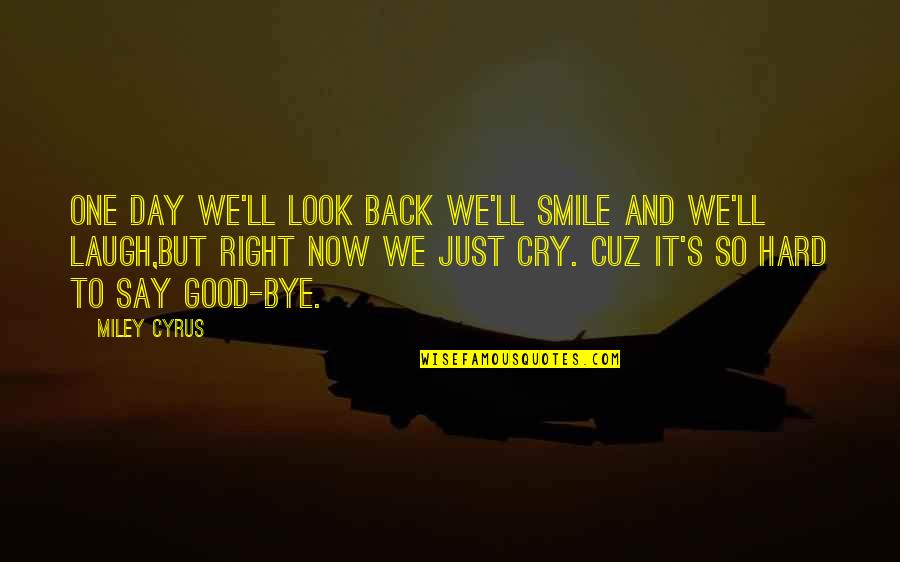 Back To Smile Quotes By Miley Cyrus: One day we'll look back we'll smile and Back To Smile Quotes By Miley Cyrus: One day we'll look back we'll smile and