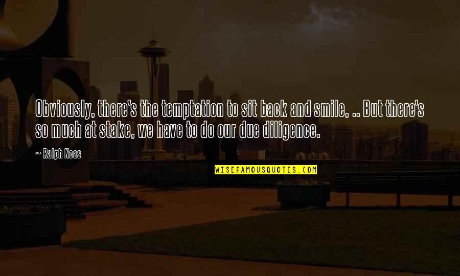 Back To Smile Quotes By Ralph Neas: Obviously, there's the temptation to sit back and Back To Smile Quotes By Ralph Neas: Obviously, there's the temptation to sit back and
