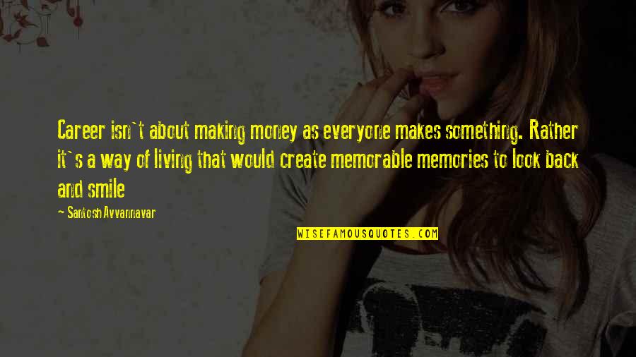 Back To Smile Quotes By Santosh Avvannavar: Career isn't about making money as everyone makes Back To Smile Quotes By Santosh Avvannavar: Career isn't about making money as everyone makes