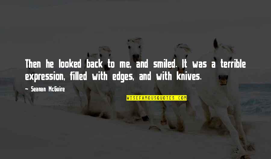 Back To Smile Quotes By Seanan McGuire: Then he looked back to me, and smiled. Back To Smile Quotes By Seanan McGuire: Then he looked back to me, and smiled.