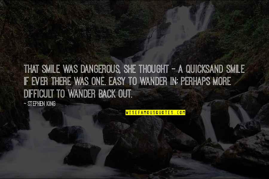 Back To Smile Quotes By Stephen King: That smile was dangerous, she thought - a Back To Smile Quotes By Stephen King: That smile was dangerous, she thought - a