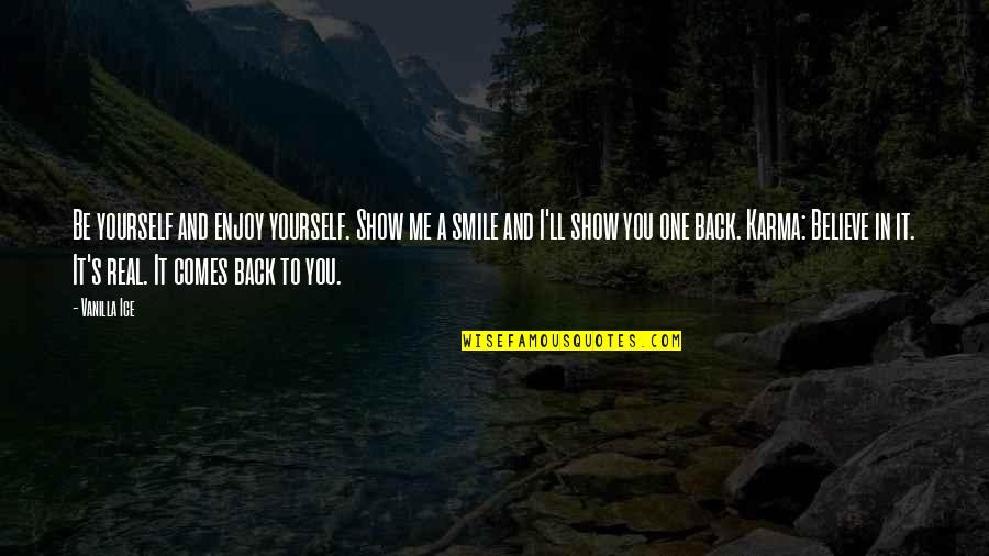Back To Smile Quotes By Vanilla Ice: Be yourself and enjoy yourself. Show me a Back To Smile Quotes By Vanilla Ice: Be yourself and enjoy yourself. Show me a