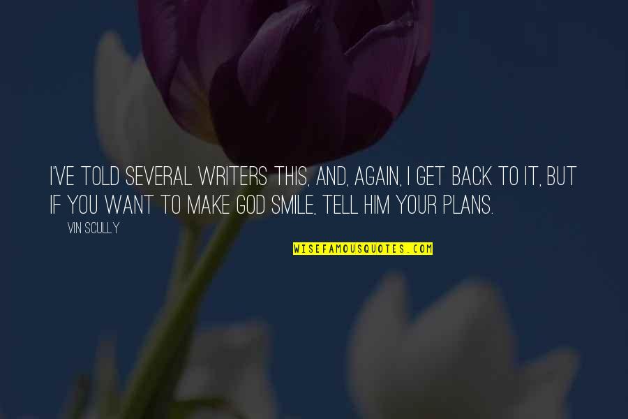 Back To Smile Quotes By Vin Scully: I've told several writers this, and, again, I Back To Smile Quotes By Vin Scully: I've told several writers this, and, again, I