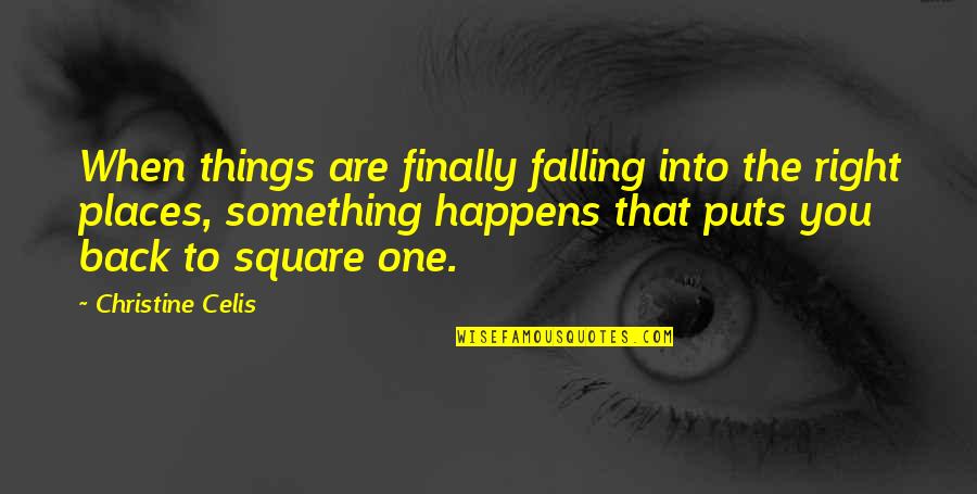 Back To Square One Quotes By Christine Celis: When things are finally falling into the right