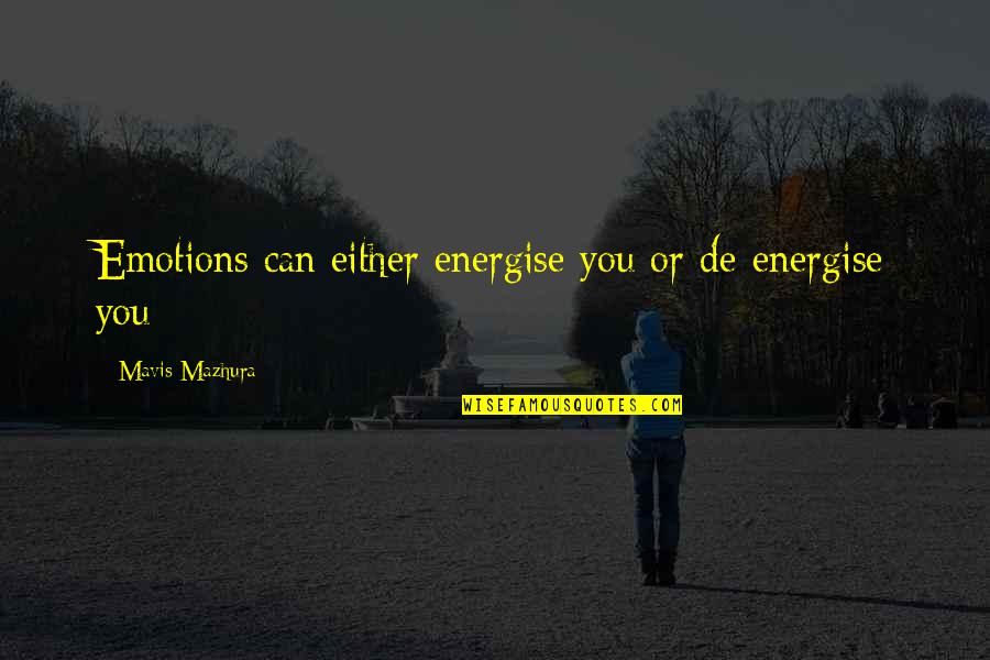 Back To Studies Quotes By Mavis Mazhura: Emotions can either energise you or de-energise you