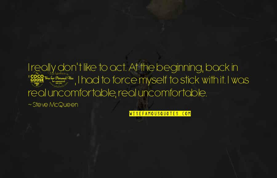 Back To The Beginning Quotes By Steve McQueen: I really don't like to act. At the